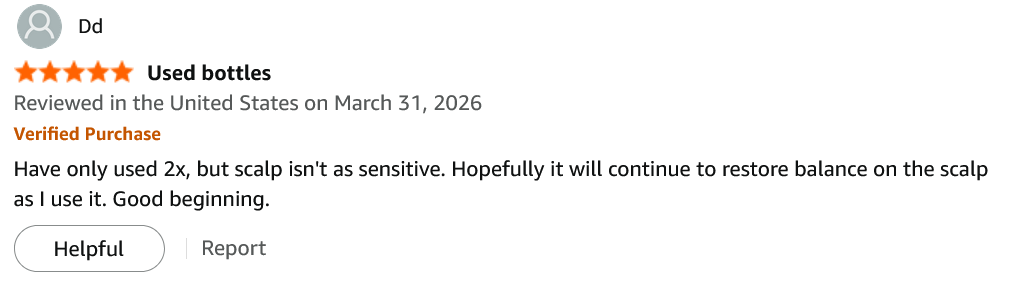 Amazon review by Dd, 5 stars, Verified Purchase, March 31 2026 — “Used bottles”: Have only used 2x, but scalp isn't as sensitive. Hopefully it will continue to restore balance on the scalp as I use it. Good beginning.